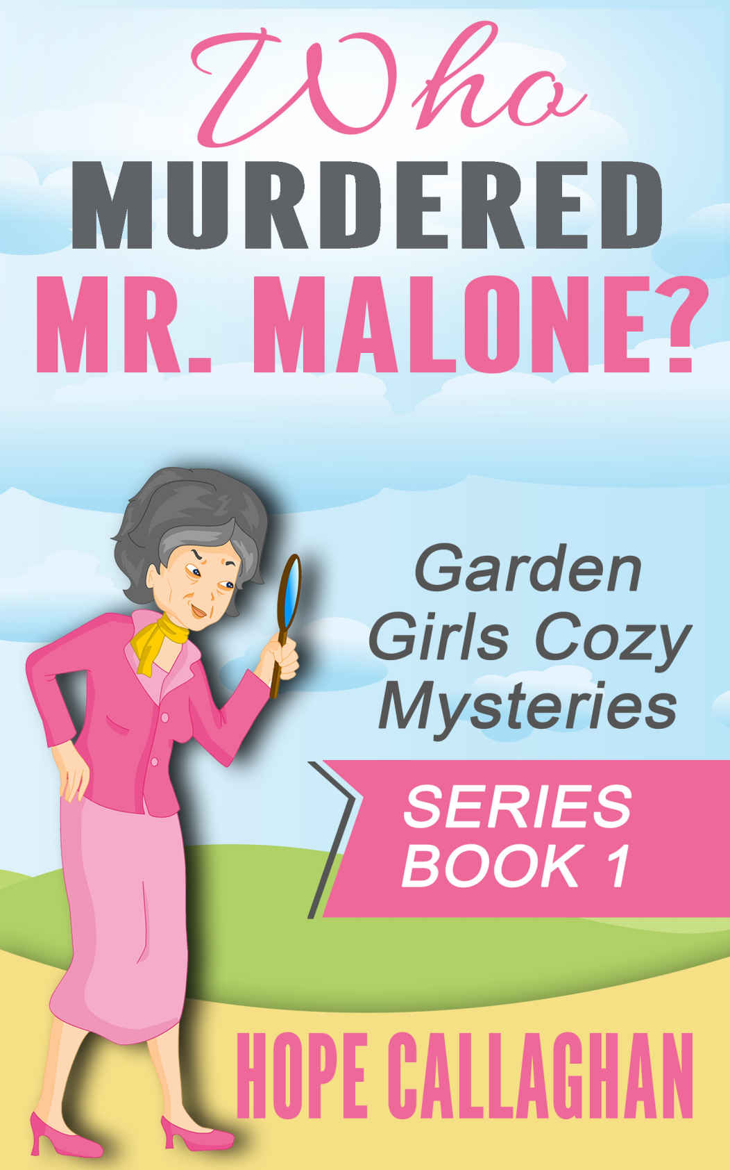 Who Murdered Mr. Malone? (Garden Girls Christian Cozy Mystery Series Book 1)
