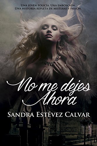 No me dejes ahora (Spanish Edition)