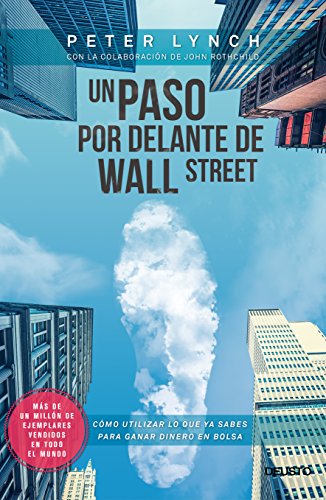 Un paso por delante de Wall Street: C&oacute;mo utilizar lo que ya sabes para ganar dinero en bolsa (Spanish Edition)