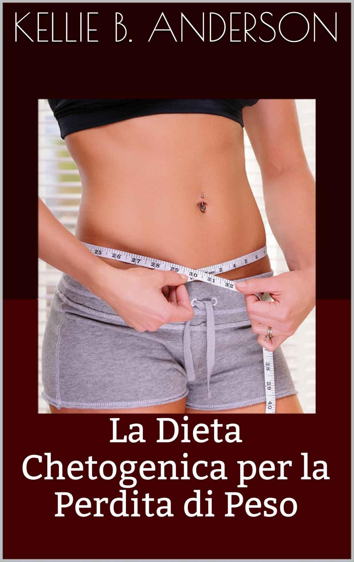 La Dieta Chetogenica per la Perdita di Peso (Italian Edition)