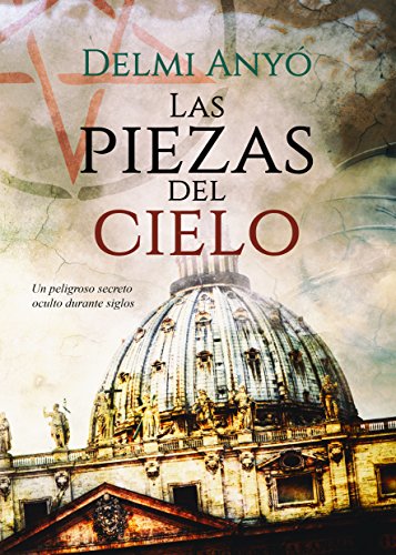 Las piezas del cielo: Un peligroso secreto oculto durante siglos. PREMIO ERIGINAL BOOKS ACCI&Oacute;N Y AVENTURA (Spanish Edition)