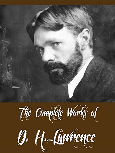 The Complete Works of D. H. Lawrence (22 Complete Works of D. H. Lawrence Including Women in Love, The Rainbow, Sons and Lovers, Fantasia of the Unconscious, Aaron's Rod, Twilight in Italy, &amp; More)