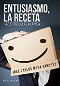 ENTUSIASMO, LA RECETA.: HAZLE COSQUILLAS A LA VIDA (Spanish Edition)