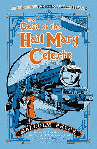 The Case of the &lsquo;Hail Mary&rsquo; Celeste: The Case Files of Jack Wenlock, Railway Detective (Jack Wenlock 1)