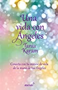 Una vida con &aacute;ngeles: Conecta con tu misi&oacute;n de vida de la mano de tus &aacute;ngeles (Spanish Edition)