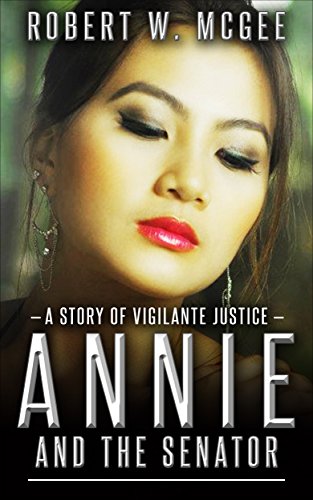 Annie and the Senator: A Story of Vigilante Justice (Annie Chan Thrillers Book 1)