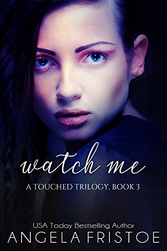 Watch Me: Teen Paranormal Romance (A Touched Trilogy Book 3)