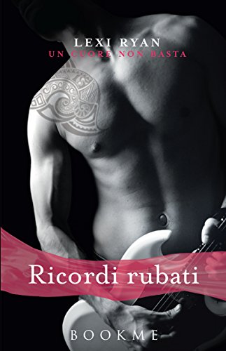 Ricordi rubati (Un cuore non basta Vol. 1) (Italian Edition)