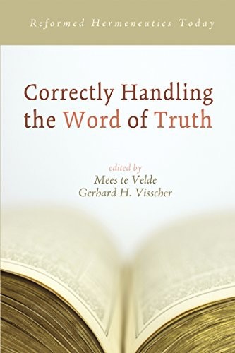 Correctly Handling the Word of Truth: Reformed Hermeneutics Today