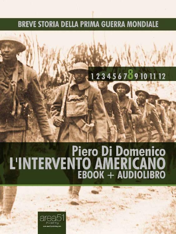 Breve storia della Prima Guerra Mondiale vol. 8 : L’intervento americano