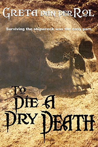 To Die a Dry Death: the true story of the Batavia shipwreck