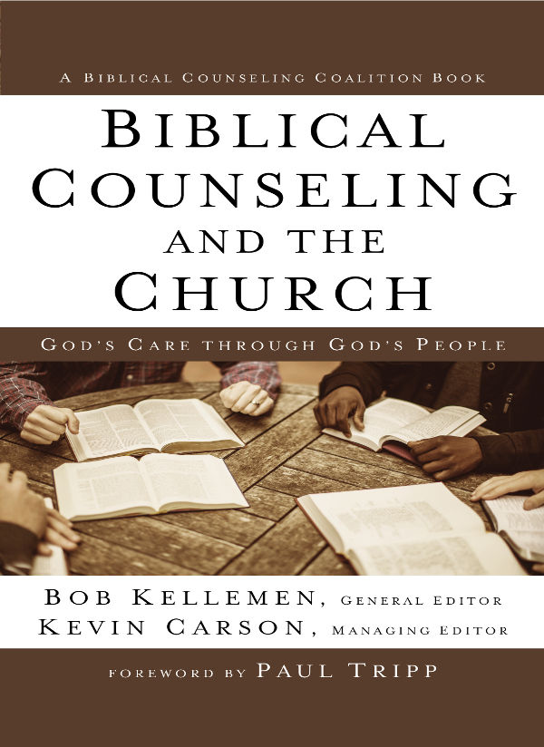 Biblical Counseling and the Church: God's Care Through God's People (Biblical Counseling Coalition)