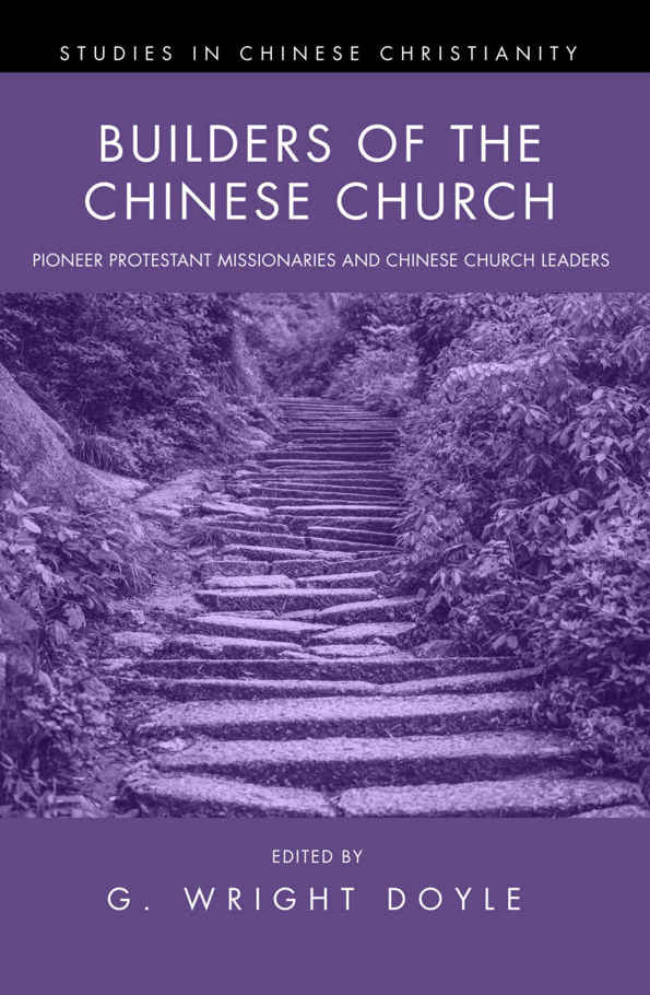 Builders of the Chinese Church: Pioneer Protestant Missionaries and Chinese Church Leaders (Studies in Chinese Christianity)