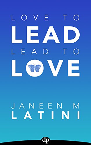 Love to Lead. Lead to Love.: The Overworked Leader&rsquo;s Guide to Career Growth &amp; Personal Happiness