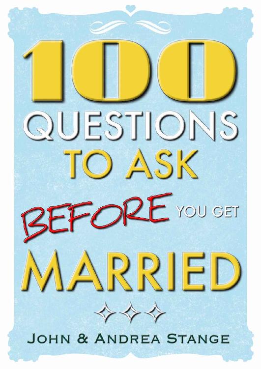 100 Questions to Ask Before You Get Married: Critical Discussion Starters for Couples Who Are Preparing for Marriage (Spiritual Growth by John Stange)