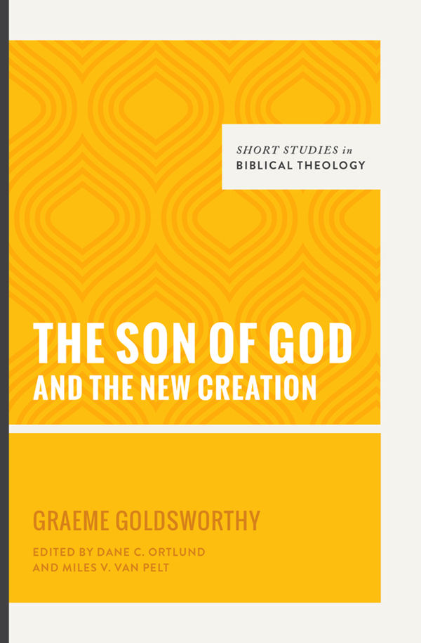 The Son of God and the New Creation (Short Studies in Biblical Theology)