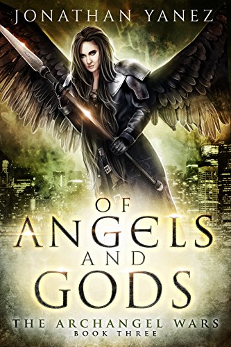 Of Angels and Gods: A Supernatural Action Adventure (The Archangel Wars Book 3)