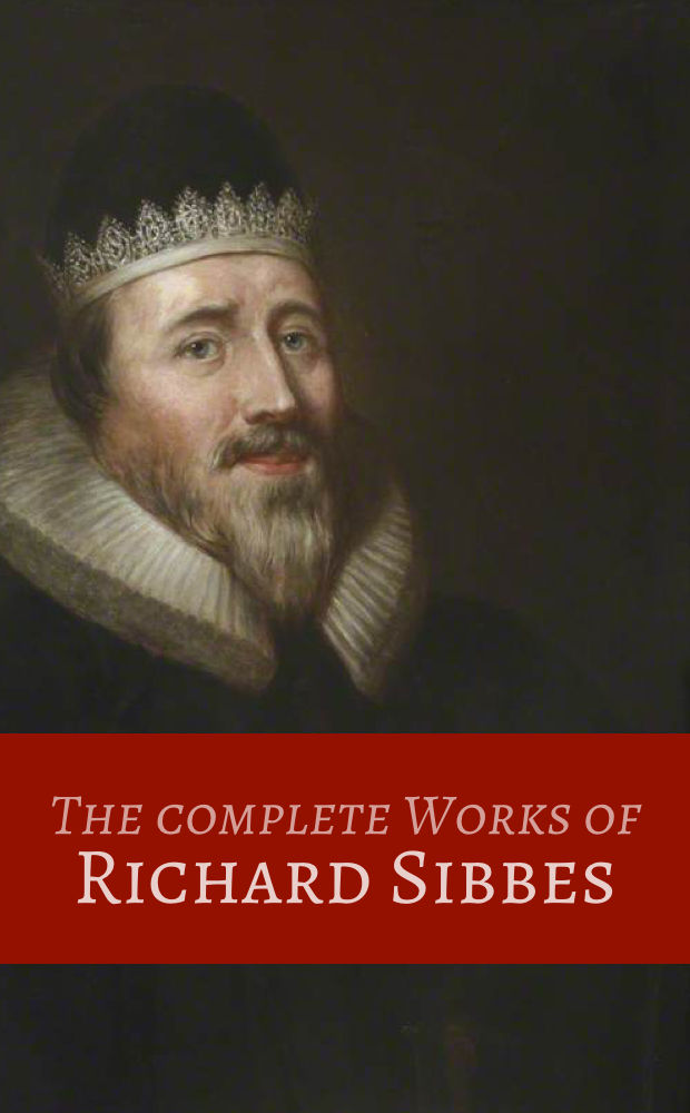 The Complete Works of Richard Sibbes (7 Volumes Set)