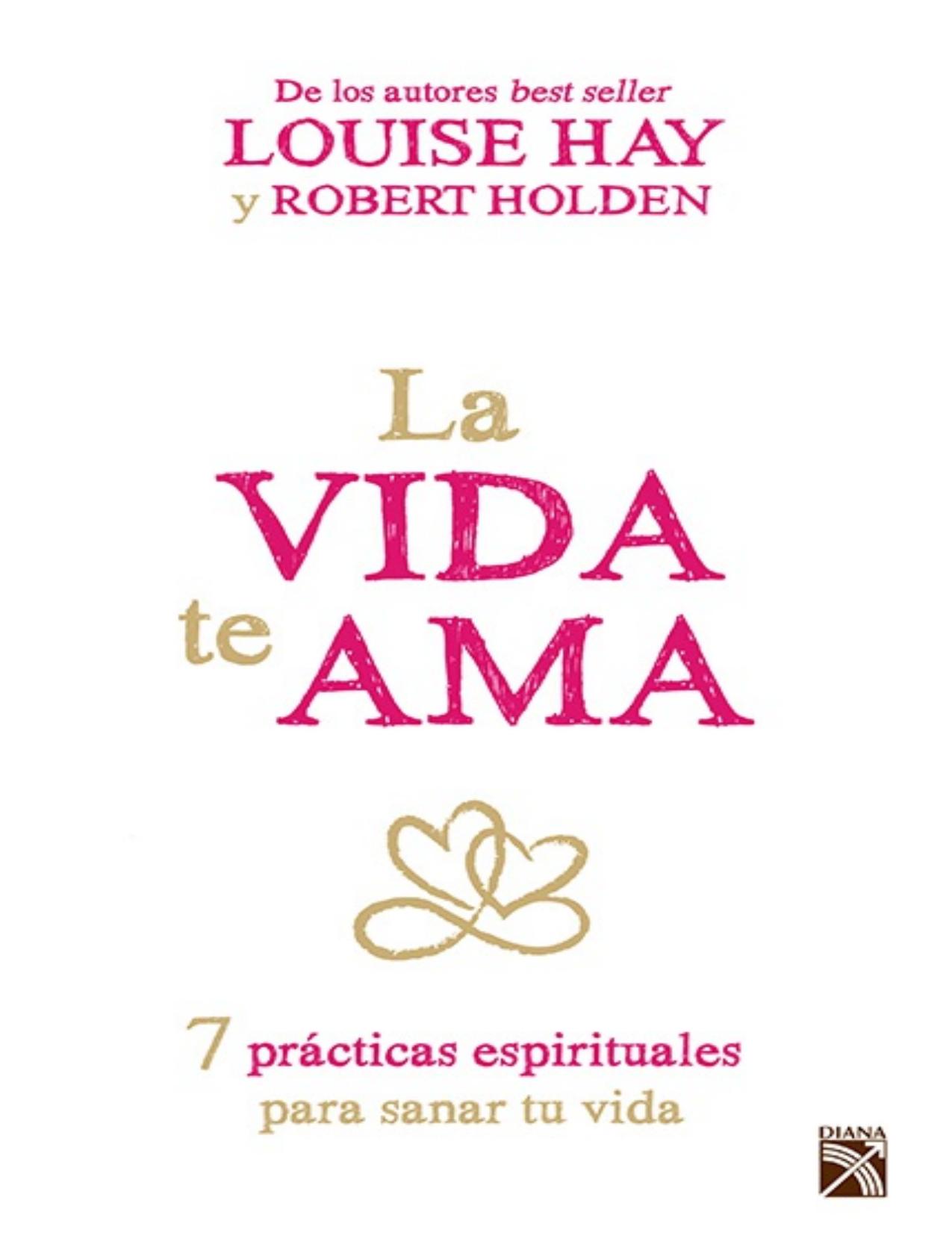 La vida te ama: 7 prácticas espirituales para sanar tu vida. (Spanish Edition)