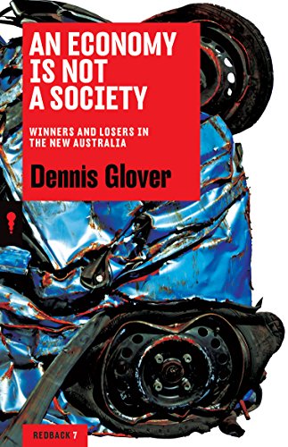 An Economy is Not a Society: Winners and Losers in the New Australia (Redback Book 7)