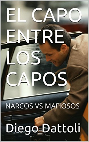 EL CAPO ENTRE LOS CAPOS: NARCOS VS MAFIOSOS (Spanish Edition)