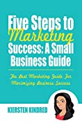 Five Steps to Marketing Success: A Small Business Guide