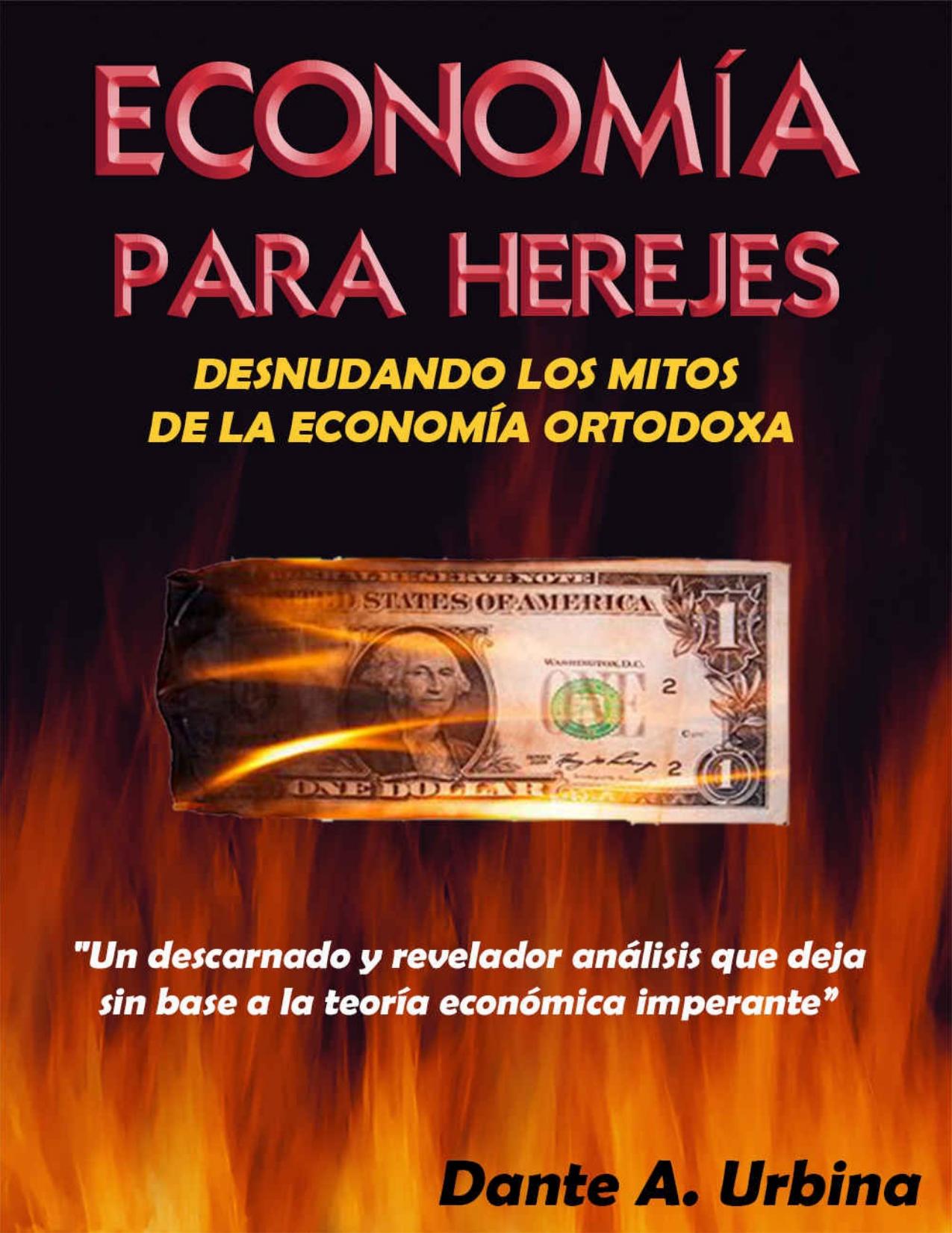 ECONOMÍA PARA HEREJES: Desnudando los Mitos de la Economía Ortodoxa