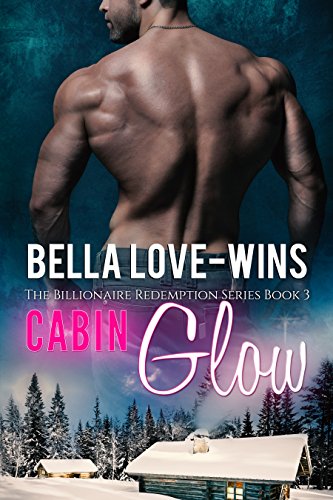 Cabin Glow: A New Adult and College Romance (The Billionaire Romance Redemption Series Book 3)