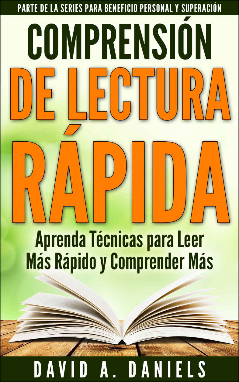 Comprensi&oacute;n de Lectura R&aacute;pida: Aprenda T&eacute;cnicas para Leer M&aacute;s R&aacute;pido y Comprender M&aacute;s (Parte de la Series para Beneficio Personal y Superaci&oacute;n n&ordm; 1) (Spanish Edition)