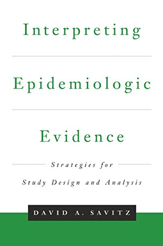 Interpreting Epidemiologic Evidence: Strategies for Study Design &amp; Analysis (Medicine)