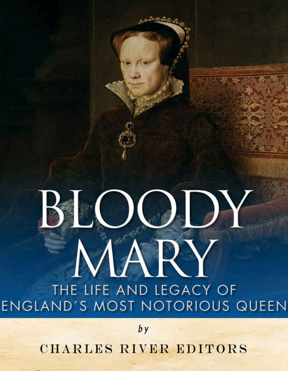 Bloody Mary: The Life and Legacy of England’s Most Notorious Queen