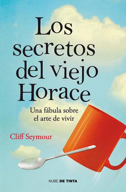 Los secretos del viejo Horace: Una f&aacute;bula sobre el arte de vivir (Spanish Edition)