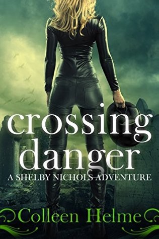 Crossing Danger: A Paranormal Women's Fiction Novel (Shelby Nichols Adventure Book 7)