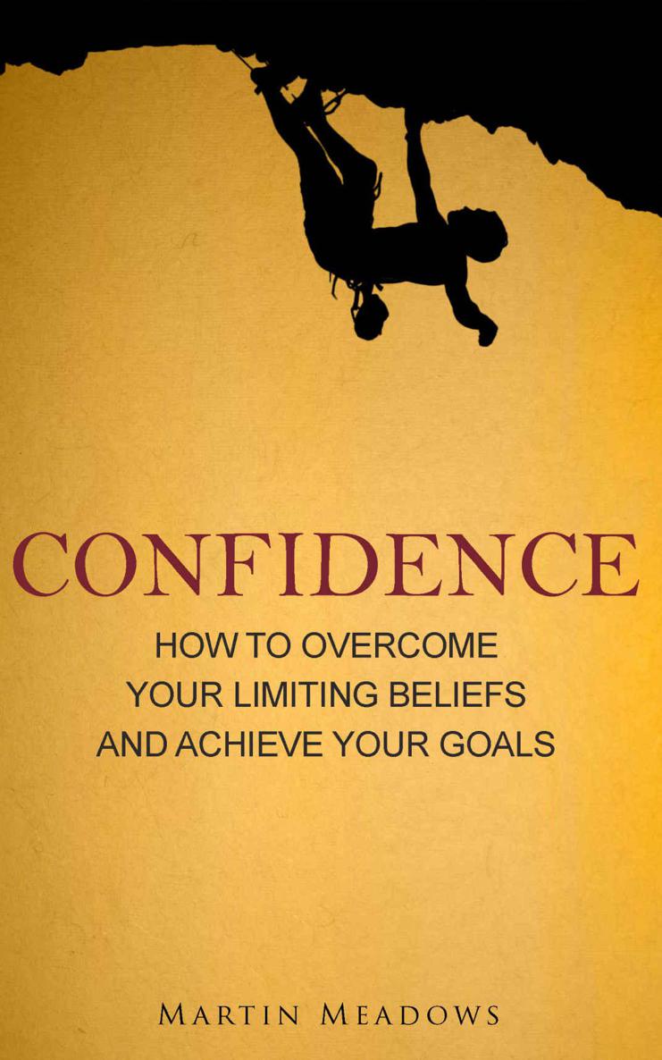 Confidence: How to Overcome Your Limiting Beliefs and Achieve Your Goals