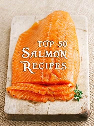 Top 50 Most Delicious Salmon Recipes (Recipe Top 50's Book 84)