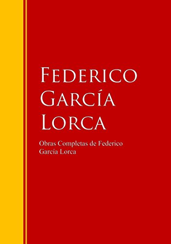 Obras Completas de Federico Garc&iacute;a Lorca: Biblioteca de Grandes Escritores (Spanish Edition)