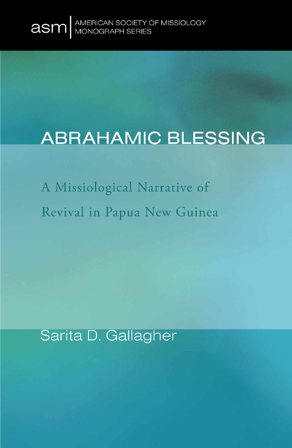 Abrahamic Blessing: A Missiological Narrative of Revival in Papua New Guinea (American Society of Missiology Monograph Series Book 21)
