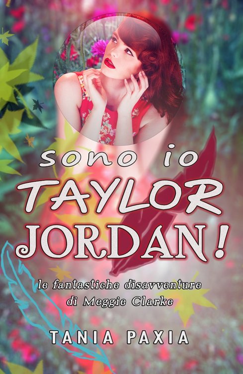 Sono io Taylor Jordan!: Le fantastiche disavventure di Meggie Clarke (Italian Edition)