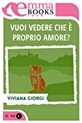 Vuoi vedere che &egrave; proprio amore? (Italian Edition)