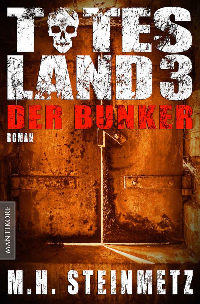 Totes Land 3 - Der Bunker: Blutiger Showdown des Endzeit-Thrillers von M. H. Steinmetz (German Edition)