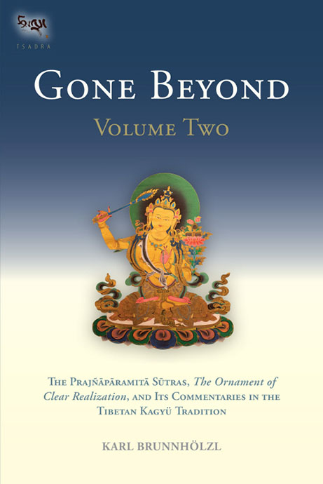 Gone Beyond: The Prajnaparamita Sutras, The Ornament of Clear Realization, and Its Commentaries in the Tibetan Kagyu Tradition (Volume 2)