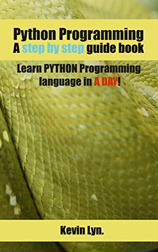 Python Programming: A Step by Step Guide Book. Learn PYTHON Programming Language in A Day!