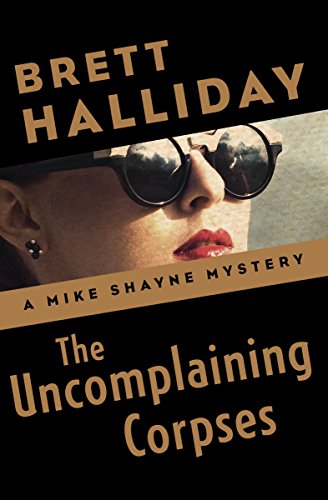 The Uncomplaining Corpses (The Mike Shayne Mysteries)