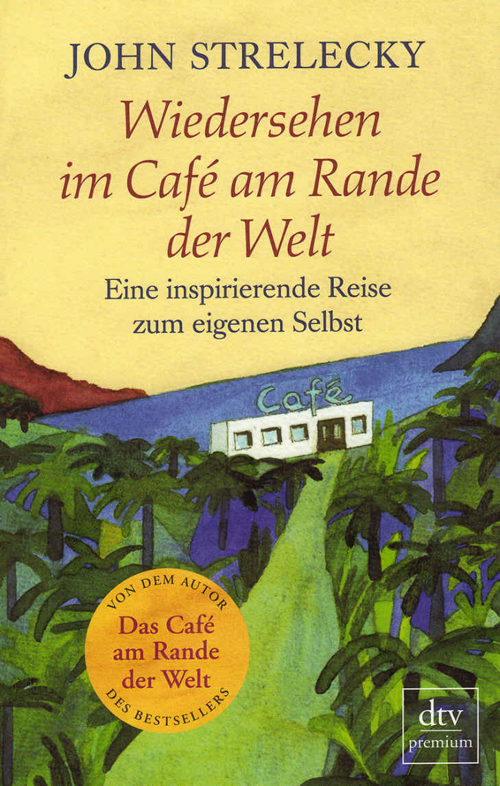 Wiedersehen im Café am Rande der Welt: Eine inspirierende Reise zum eigenen Selbst (German Edition)