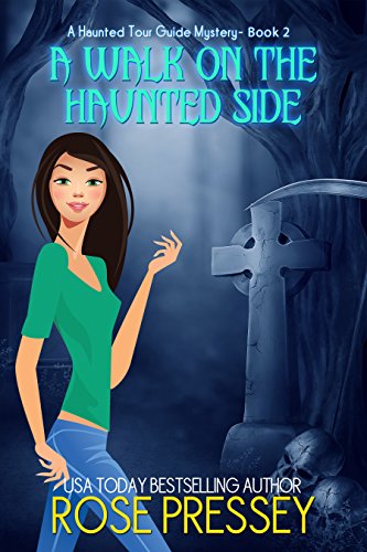 A Walk on the Haunted Side: A Ghost Hunter Cozy Mystery (A Ghostly Haunted Tour Guide Cozy Mystery Book 2)