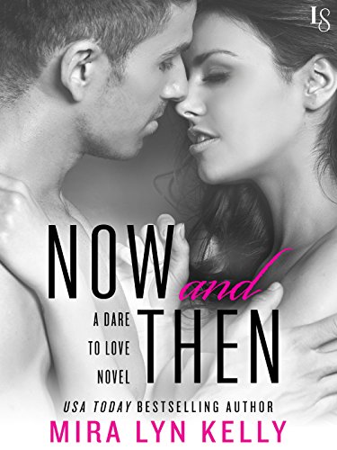 Now and Then: A Dare to Love Novel