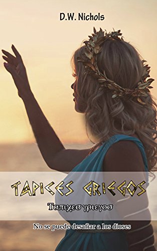 Tapices griegos: No se puede desafiar a los dioses (Spanish Edition)