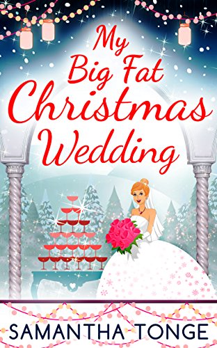 My Big Fat Christmas Wedding: A Funny And Heartwarming Christmas Romance (The Little Teashop)