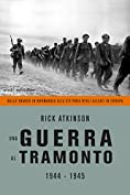 Una guerra al tramonto: 1944 - 1945 Dallo sbarco in Normandia alla vittoria degli Alleati in Europa (Italian Edition)