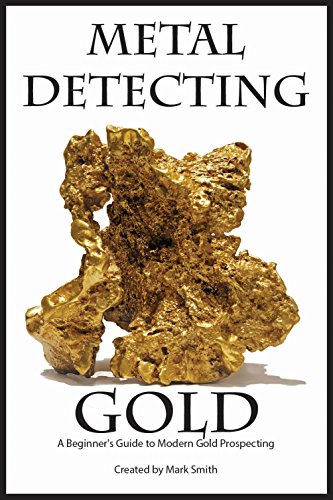 Metal Detecting Gold: A Beginner&rsquo;s Guide to Modern Gold Prospecting